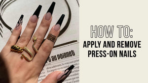 How To Apply And Remove Press-On Nails