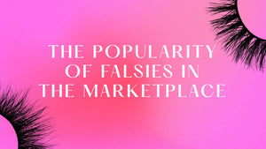 The Popularity of Falsies in the Marketplace - Lavaa Beauty