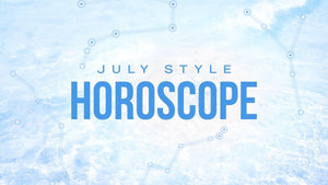 July Style Horoscope 🌊 - Lavaa Beauty