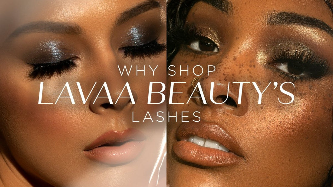 Why Shop Lavaa Beauty's Lashes? - Lavaa Beauty